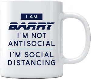 Quarantine Coffee Mug With Name I am Barry I'm Not Antisocial - I'm Social Distancing COVID 19 – 2020 Perfect for Gifting or Collecting Gifts For Men And Women Mugs 11oz White
